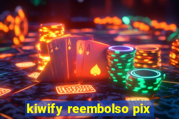 kiwify reembolso pix